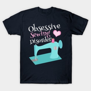 Funny Obsessive Sewing Disorder T-Shirt